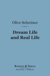 Title: Dream Life and Real Life (Barnes & Noble Digital Library), Author: Olive Schreiner