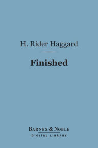 Title: Finished (Barnes & Noble Digital Library), Author: H. Rider Haggard