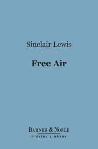 Title: Free Air (Barnes & Noble Digital Library), Author: Sinclair Lewis