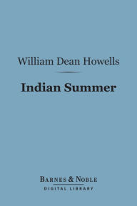 Title: Indian Summer (Barnes & Noble Digital Library), Author: William Dean Howells