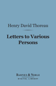 Title: Letters to Various Persons (Barnes & Noble Digital Library), Author: Henry David Thoreau