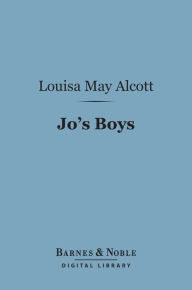 Title: Jo's Boys (Barnes & Noble Digital Library): And How They Turned Out, Author: Louisa May Alcott