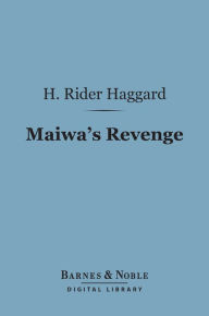 Title: Maiwa's Revenge (Barnes & Noble Digital Library), Author: H. Rider Haggard