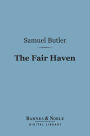 The Fair Haven (Barnes & Noble Digital Library): A Work in Defence of the Miraculous Element in Our Lord's Ministry upon Earth