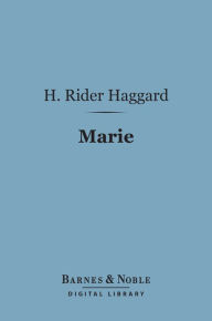 Title: Marie (Barnes & Noble Digital Library), Author: H. Rider Haggard