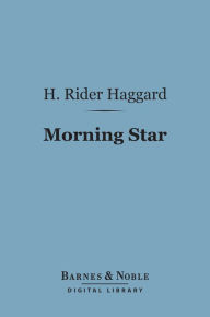 Title: Morning Star (Barnes & Noble Digital Library), Author: H. Rider Haggard