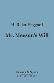 Title: Mr. Meeson's Will (Barnes & Noble Digital Library): A Story of Adventure, Author: H. Rider Haggard