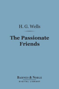 Title: The Passionate Friends (Barnes & Noble Digital Library), Author: H. G. Wells