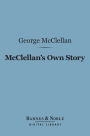 McClellan's Own Story: the War for the Union (Barnes & Noble Digital Library)