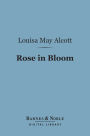 Rose in Bloom: (Barnes & Noble Digital Library): A Sequel to Eight Cousins