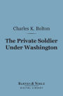 The Private Soldier Under Washington (Barnes & Noble Digital Library)