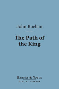 Title: The Path of the King (Barnes & Noble Digital Library), Author: John Buchan