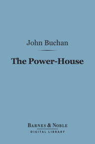 Title: The Power-House (Barnes & Noble Digital Library), Author: John Buchan