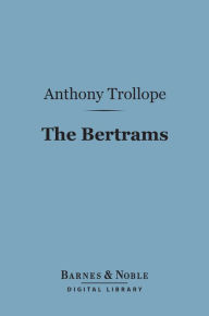Title: The Bertrams (Barnes & Noble Digital Library), Author: Anthony Trollope