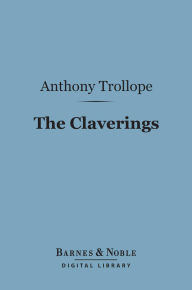Title: The Claverings (Barnes & Noble Digital Library), Author: Anthony Trollope