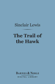 Title: The Trail of the Hawk (Barnes & Noble Digital Library), Author: Sinclair Lewis