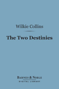 Title: The Two Destinies (Barnes & Noble Digital Library), Author: Wilkie Collins