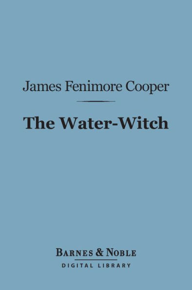 The Water-Witch (Barnes & Noble Digital Library): Or, The Skimmer of the Seas