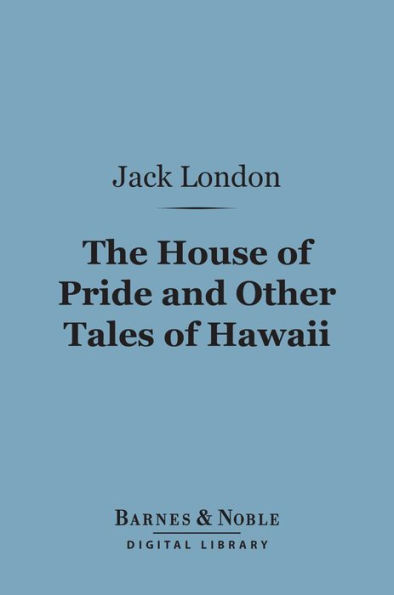 The House of Pride and Other Tales of Hawaii (Barnes & Noble Digital Library)
