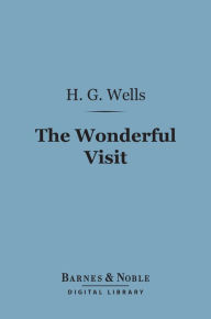 Title: The Wonderful Visit (Barnes & Noble Digital Library), Author: H. G. Wells
