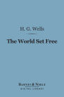 The World Set Free (Barnes & Noble Digital Library): A Story of Mankind