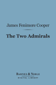 Title: The Two Admirals (Barnes & Noble Digital Library), Author: James Fenimore Cooper