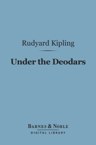 Title: Under the Deodars (Barnes & Noble Digital Library), Author: Rudyard Kipling