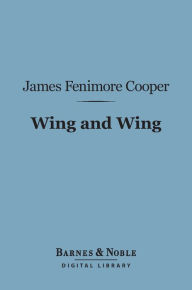 Title: Wing and Wing (Barnes & Noble Digital Library), Author: James Fenimore Cooper