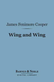 Title: Wing and Wing (Barnes & Noble Digital Library), Author: James Fenimore Cooper