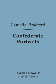 Title: Confederate Portraits (Barnes & Noble Digital Library), Author: Gamaliel Bradford