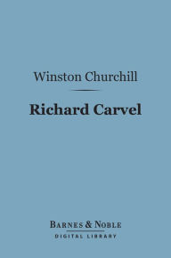 Title: Richard Carvel (Barnes & Noble Digital Library), Author: Winston Churchill