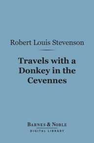 Title: Travels with a Donkey in the Cevennes (Barnes & Noble Digital Library), Author: Robert Louis Stevenson