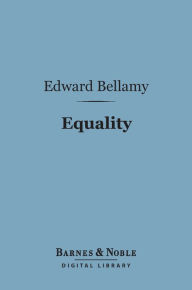 Title: Equality (Barnes & Noble Digital Library), Author: Edward Bellamy