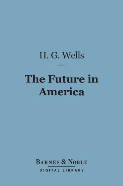 The Future in America (Barnes & Noble Digital Library): A Search After Realities