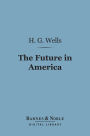 The Future in America (Barnes & Noble Digital Library): A Search After Realities