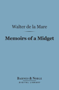 Title: Memoirs of a Midget (Barnes & Noble Digital Library), Author: Walter de la Mare