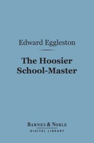 Title: The Hoosier School-Master (Barnes & Noble Digital Library), Author: Edward Eggleston