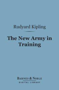 Title: The New Army in Training (Barnes & Noble Digital Library), Author: Rudyard Kipling