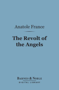 Title: The Revolt of the Angels (Barnes & Noble Digital Library), Author: Anatole France