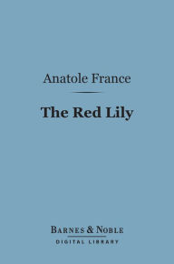 Title: The Red Lily (Barnes & Noble Digital Library), Author: Anatole France
