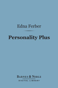 Title: Personality Plus (Barnes & Noble Digital Library): Some Experiences of Emma McChesney and her Son, Jock, Author: Edna Ferber