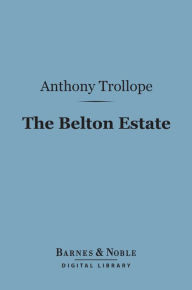 Title: The Belton Estate (Barnes & Noble Digital Library), Author: Anthony Trollope