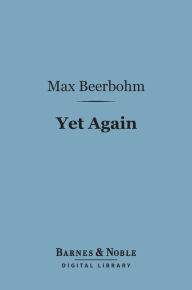 Title: Yet Again (Barnes & Noble Digital Library), Author: Max Beerbohm