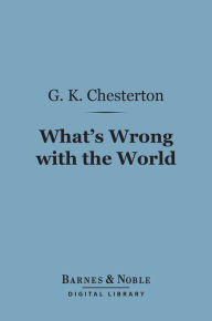 Title: What's Wrong with the World (Barnes & Noble Digital Library), Author: G. K. Chesterton