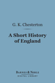 Title: A Short History of England (Barnes & Noble Digital Library), Author: G. K. Chesterton