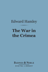 Title: The War in the Crimea (Barnes & Noble Digital Library), Author: Edward Hamley