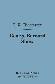 Title: George Bernard Shaw (Barnes & Noble Digital Library), Author: G. K. Chesterton