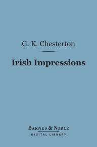 Title: Irish Impressions (Barnes & Noble Digital Library), Author: G. K. Chesterton