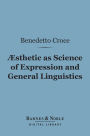 Aesthetic as Science of Expression and General Linguistic (Barnes & Noble Digital Library)