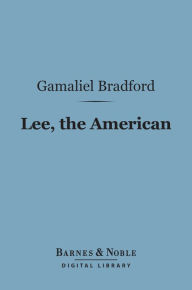 Title: Lee, the American (Barnes & Noble Digital Library), Author: Gamaliel Bradford